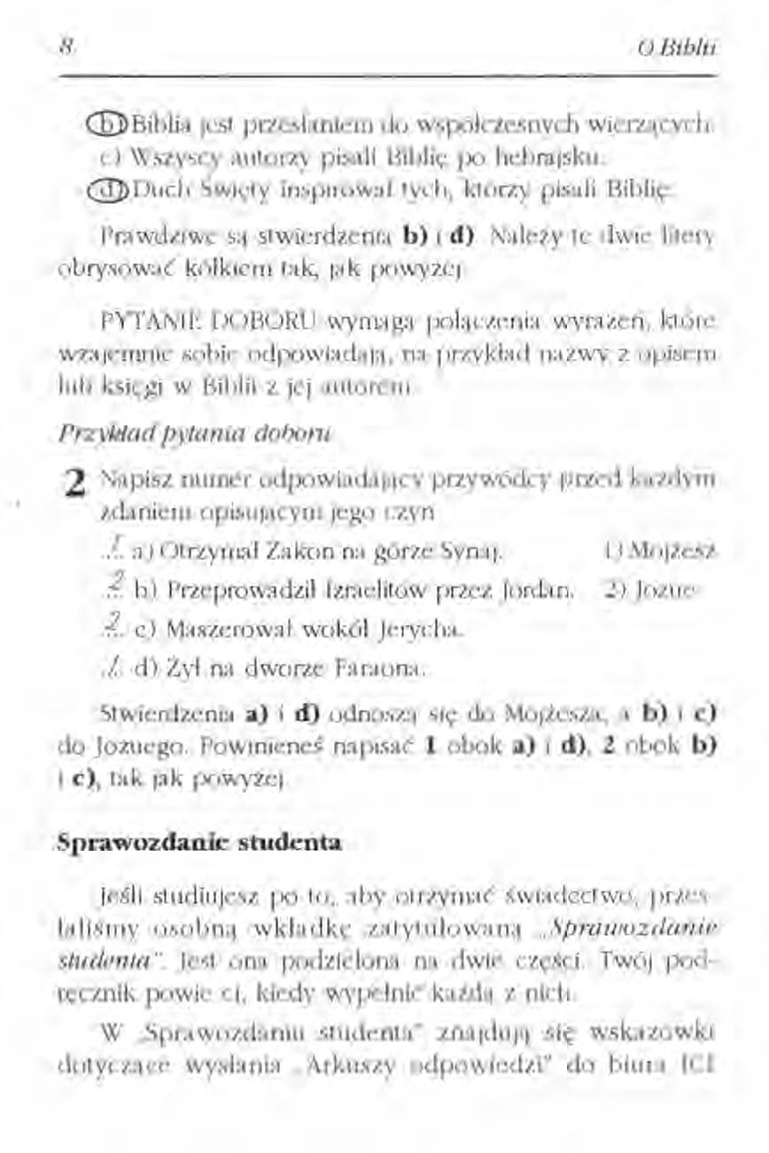 8 o Biblii @Biblia jest przesianiem do współczesnych wierzących. c) Wszyscy autorzy pisali Biblię po hebrajsku. @Duch Święty inspirował tych, którzy pisali Biblię. Prawdziwe "l stwierdzenia b) i d).