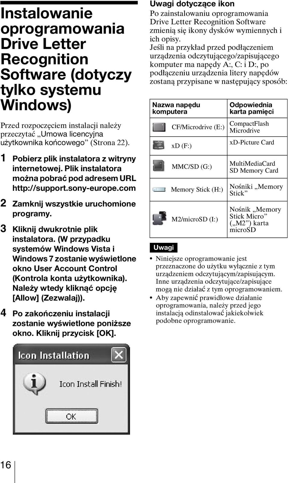 3 Kliknij dwukrotnie plik instalatora. (W przypadku systemów Windows Vista i Windows 7 zostanie wyświetlone okno User Account Control (Kontrola konta użytkownika).