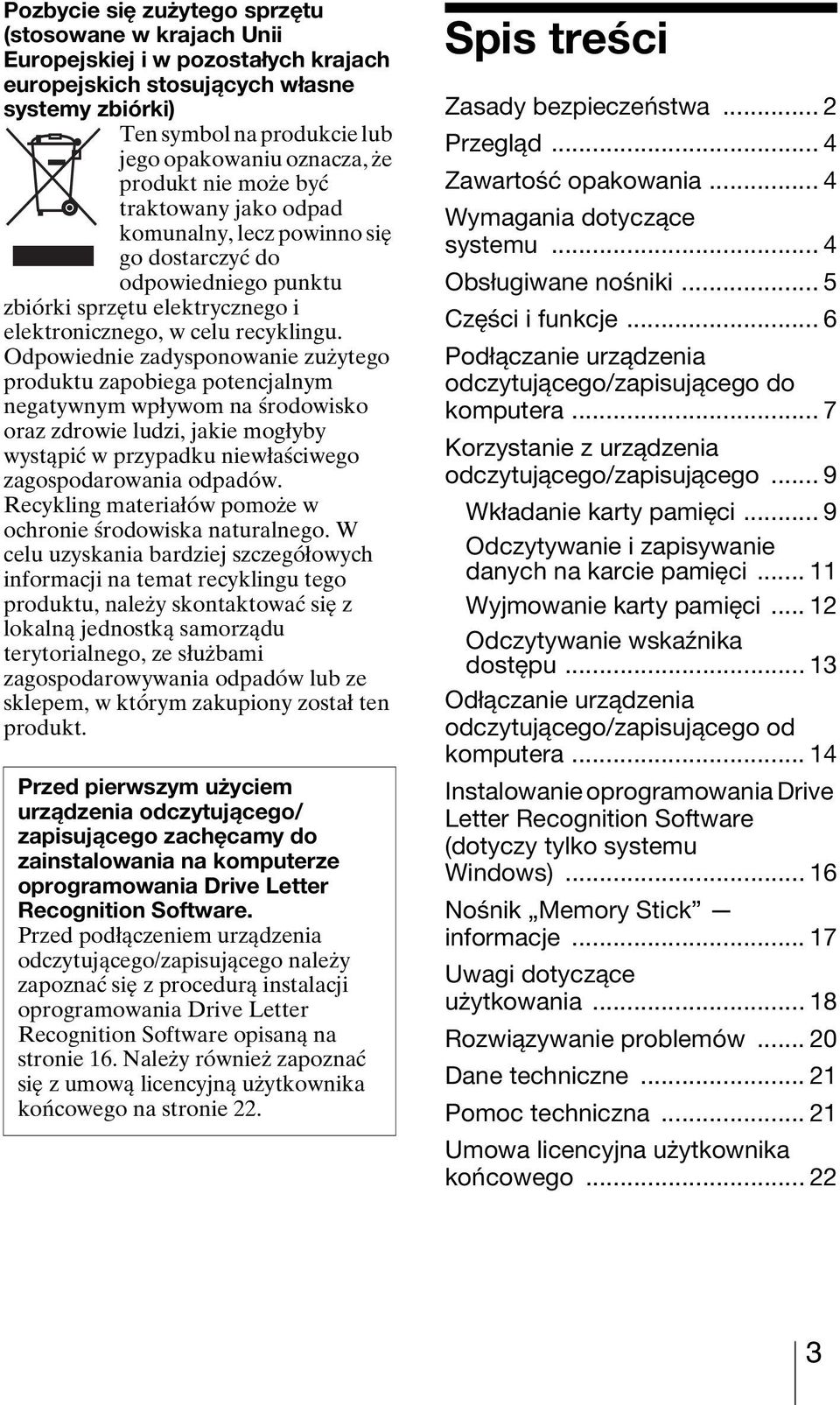 Odpowiednie zadysponowanie zużytego produktu zapobiega potencjalnym negatywnym wpływom na środowisko oraz zdrowie ludzi, jakie mogłyby wystąpić w przypadku niewłaściwego zagospodarowania odpadów.