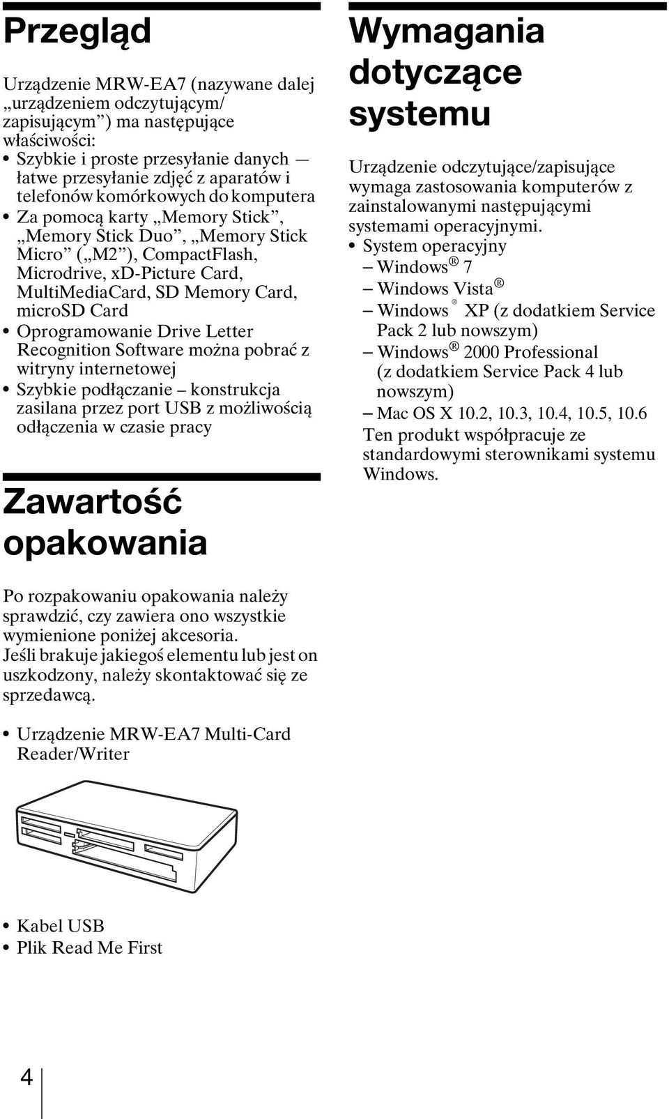 Oprogramowanie Drive Letter Recognition Software można pobrać z witryny internetowej Szybkie podłączanie konstrukcja zasilana przez port USB z możliwością odłączenia w czasie pracy Zawartość