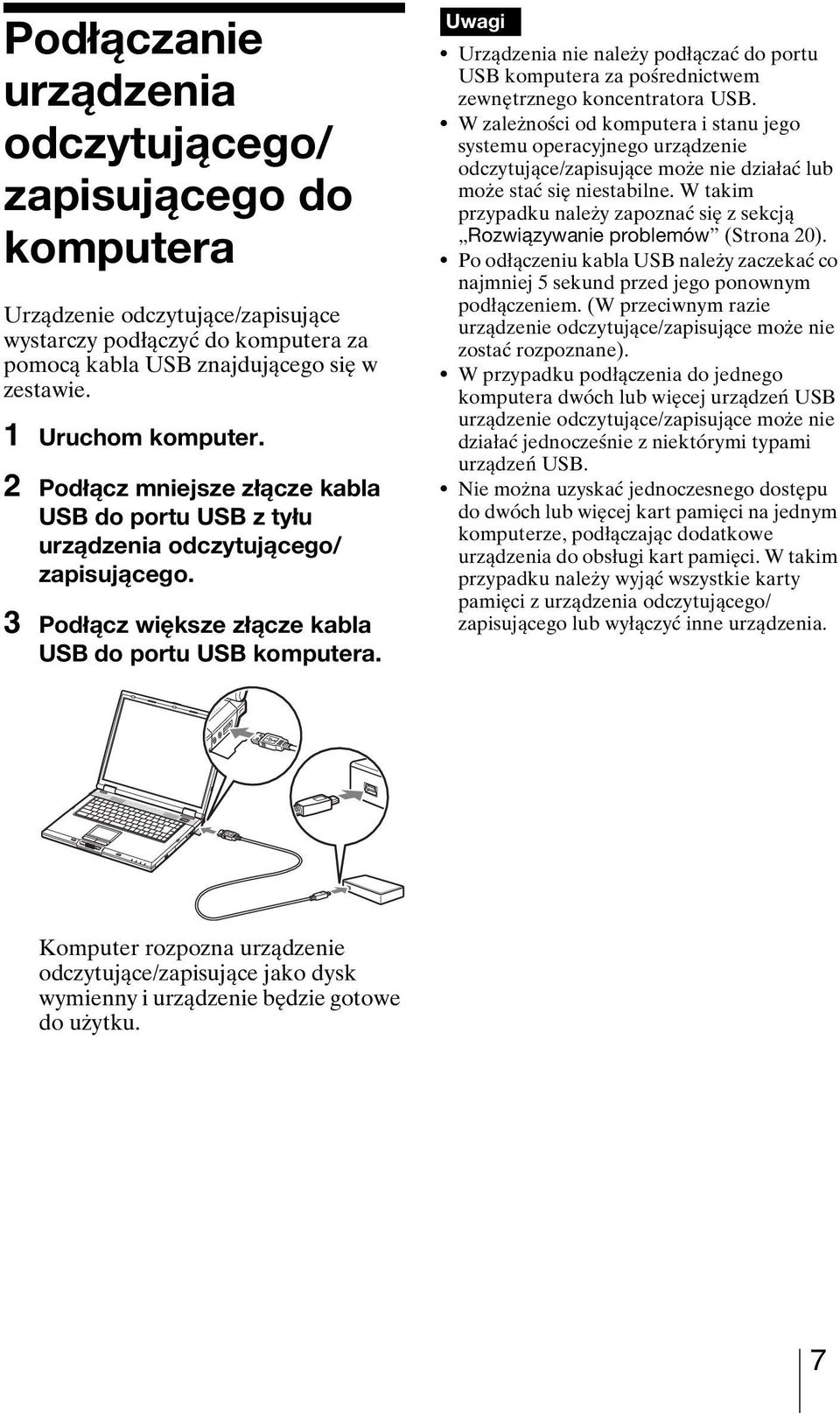 Uwagi Urządzenia nie należy podłączać do portu USB komputera za pośrednictwem zewnętrznego koncentratora USB.