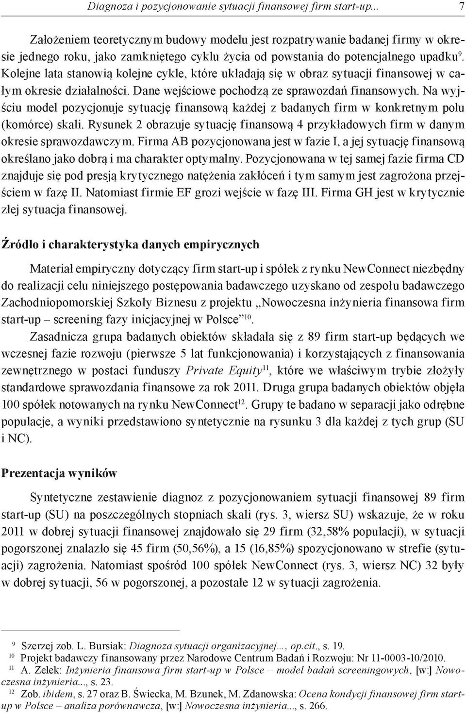 Kolejne lata stanowią kolejne cykle, które układają się w obraz sytuacji finansowej w całym okresie działalności. Dane wejściowe pochodzą ze sprawozdań finansowych.