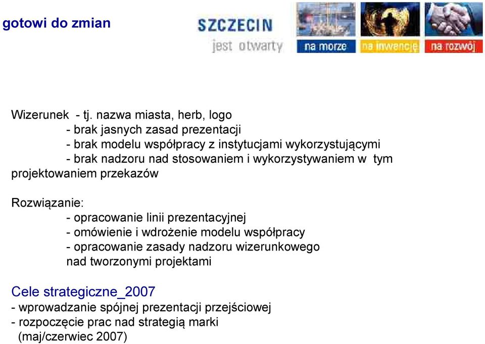 nadzoru nad stosowaniem i wykorzystywaniem w tym projektowaniem przekazów Rozwiązanie: - opracowanie linii prezentacyjnej -