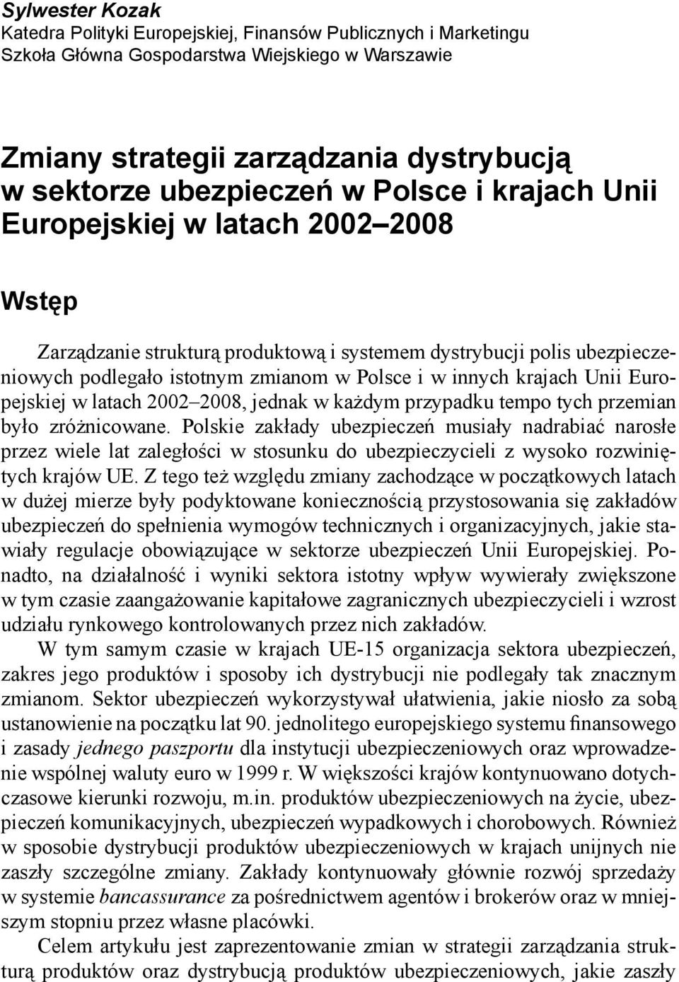 Europejskiej w latach 2002 2008, jednak w każdym przypadku tempo tych przemian było zróżnicowane.