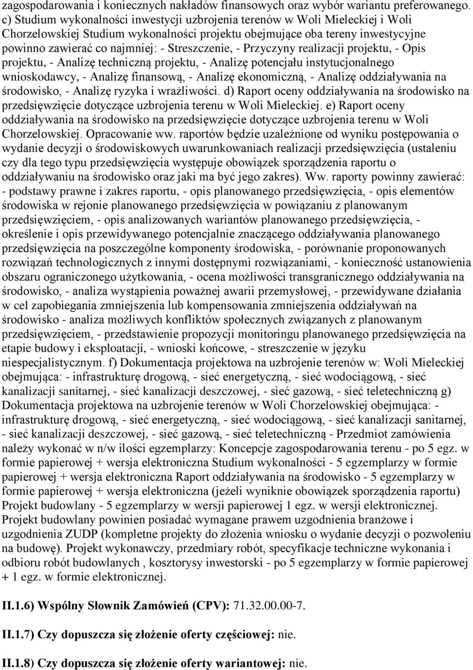 Streszczenie, - Przyczyny realizacji projektu, - Opis projektu, - Analizę techniczną projektu, - Analizę potencjału instytucjonalnego wnioskodawcy, - Analizę finansową, - Analizę ekonomiczną, -