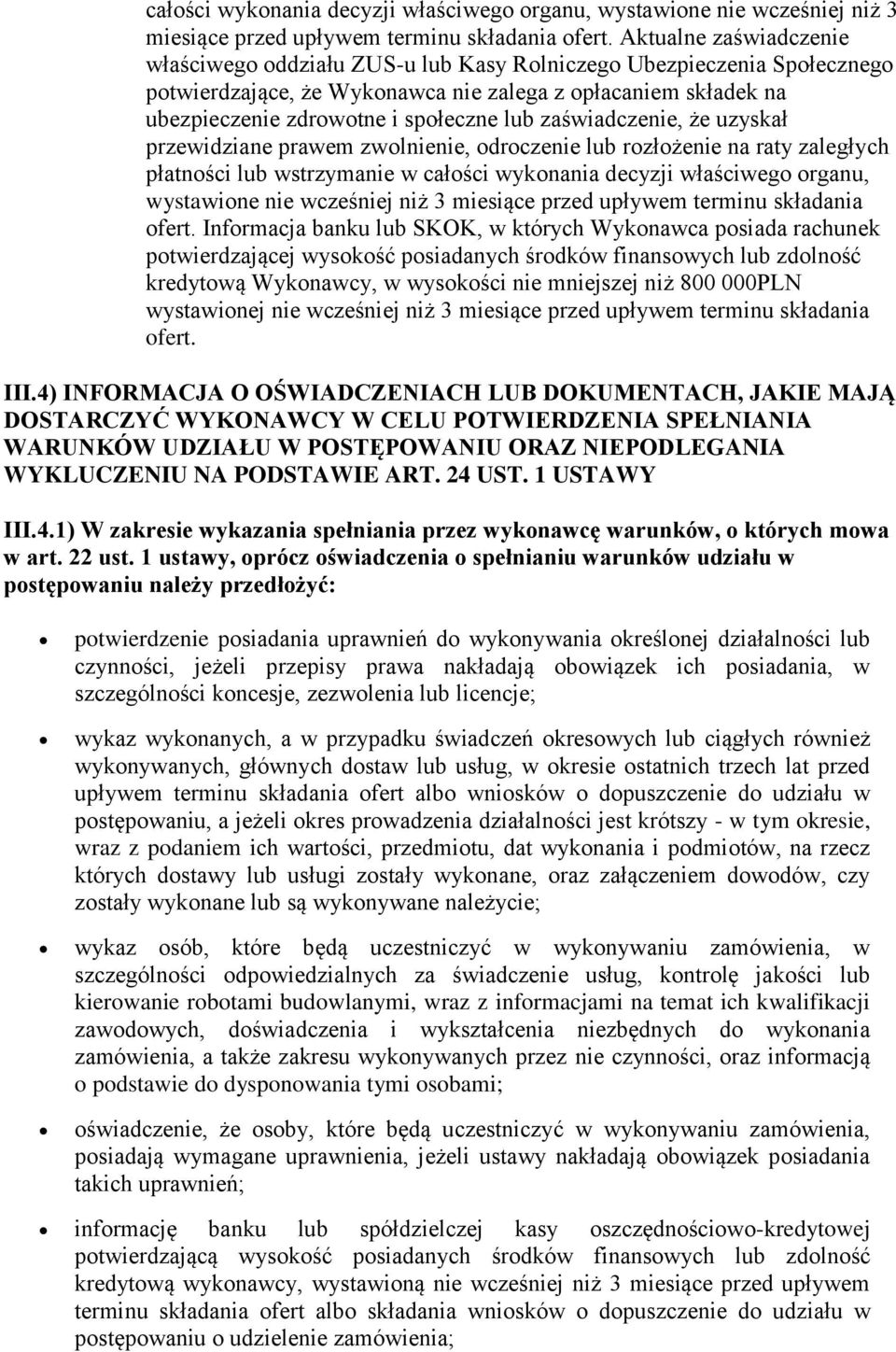 zaświadczenie, że uzyskał przewidziane prawem zwolnienie, odroczenie lub rozłożenie na raty zaległych płatności lub wstrzymanie w  Informacja banku lub SKOK, w których Wykonawca posiada rachunek