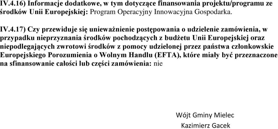 17) Czy przewiduje się unieważnienie postępowania o udzielenie zamówienia, w przypadku nieprzyznania środków pochodzących z budżetu Unii