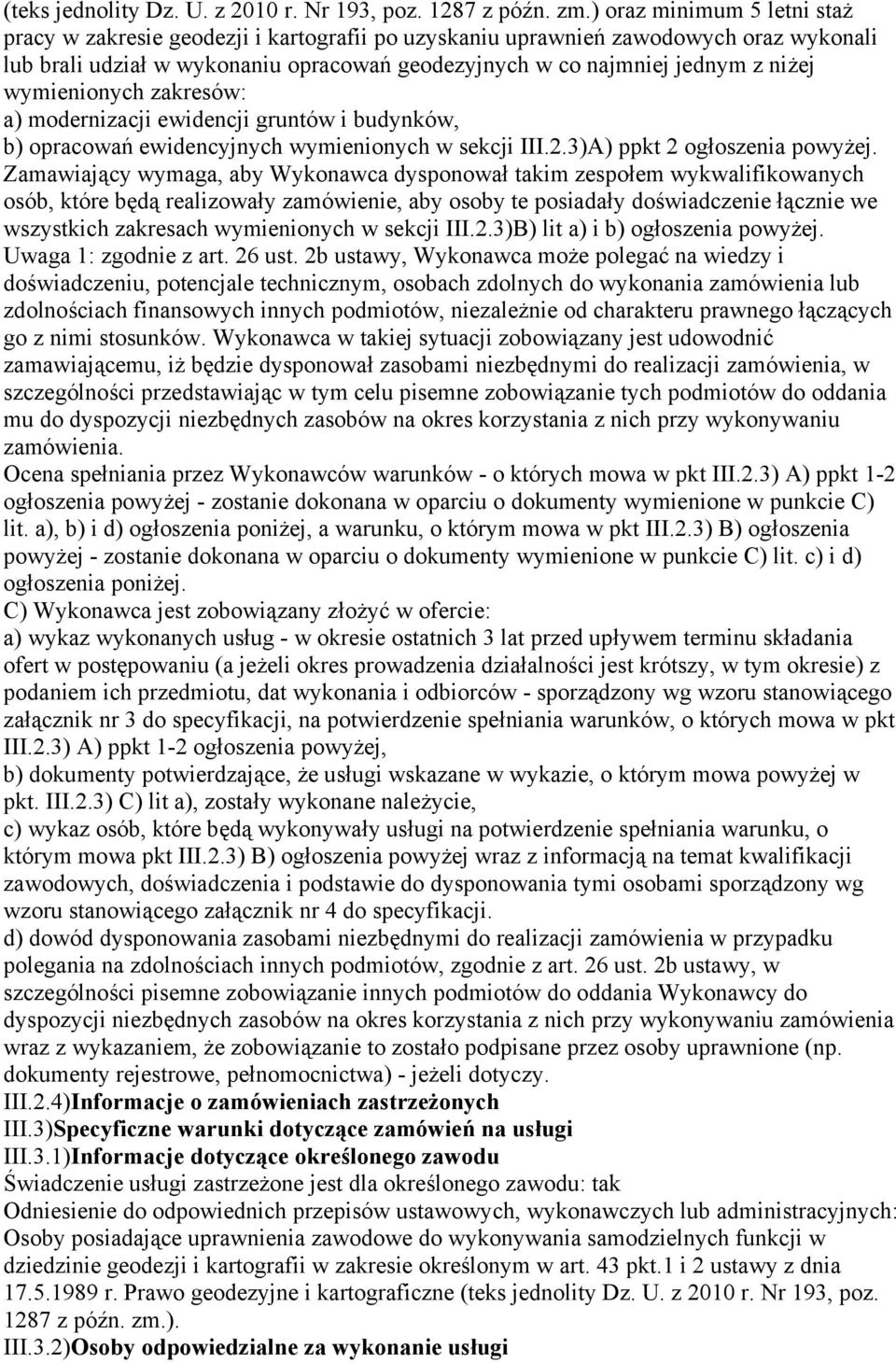 wymienionych zakresów: a) modernizacji ewidencji gruntów i budynków, b) opracowań ewidencyjnych wymienionych w sekcji III.2.3)A) ppkt 2 ogłoszenia powyżej.