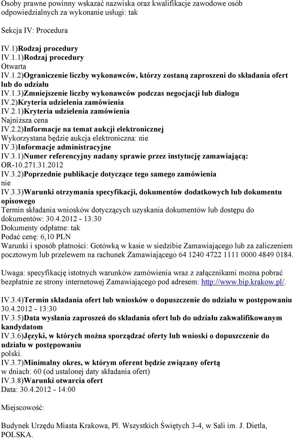 2)Kryteria udzielenia zamówienia IV.2.1)Kryteria udzielenia zamówienia Najniższa cena IV.2.2)Informacje na temat aukcji elektronicznej Wykorzystana będzie aukcja elektroniczna: nie IV.