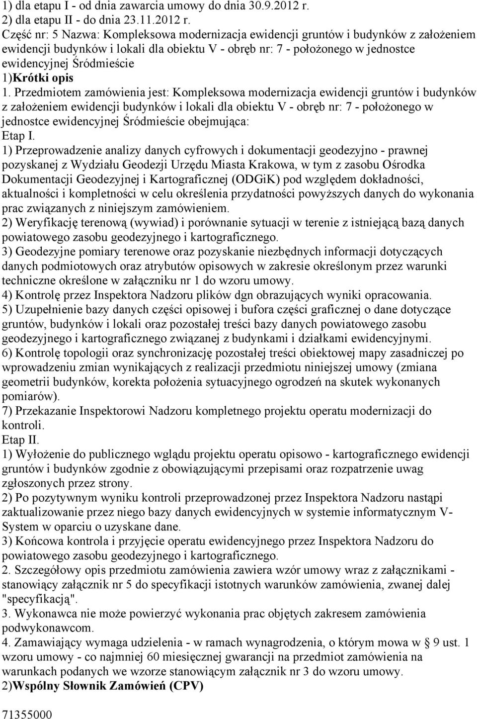 Część nr: 5 Nazwa: Kompleksowa modernizacja ewidencji gruntów i budynków z założeniem ewidencji budynków i lokali dla obiektu V - obręb nr: 7 - położonego w jednostce ewidencyjnej Śródmieście