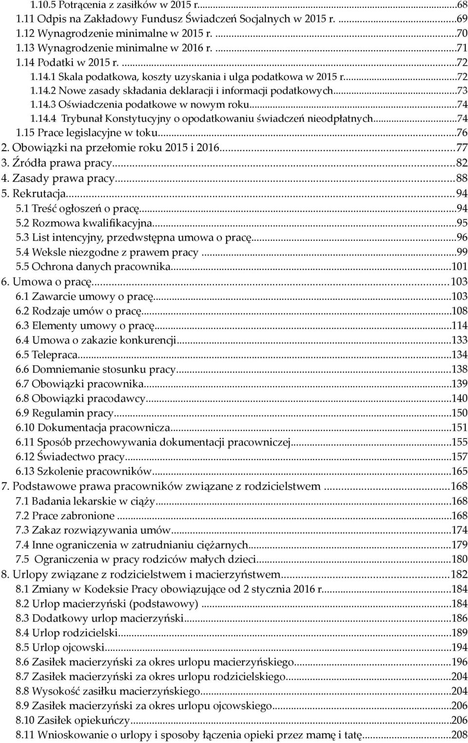 ..74 1.14.4 Trybunał Konstytucyjny o opodatkowaniu świadczeń nieodpłatnych...74 1.15 Prace legislacyjne w toku...76 2. Obowiązki na przełomie roku 2015 i 2016...77 3. Źródła prawa pracy...82 4.