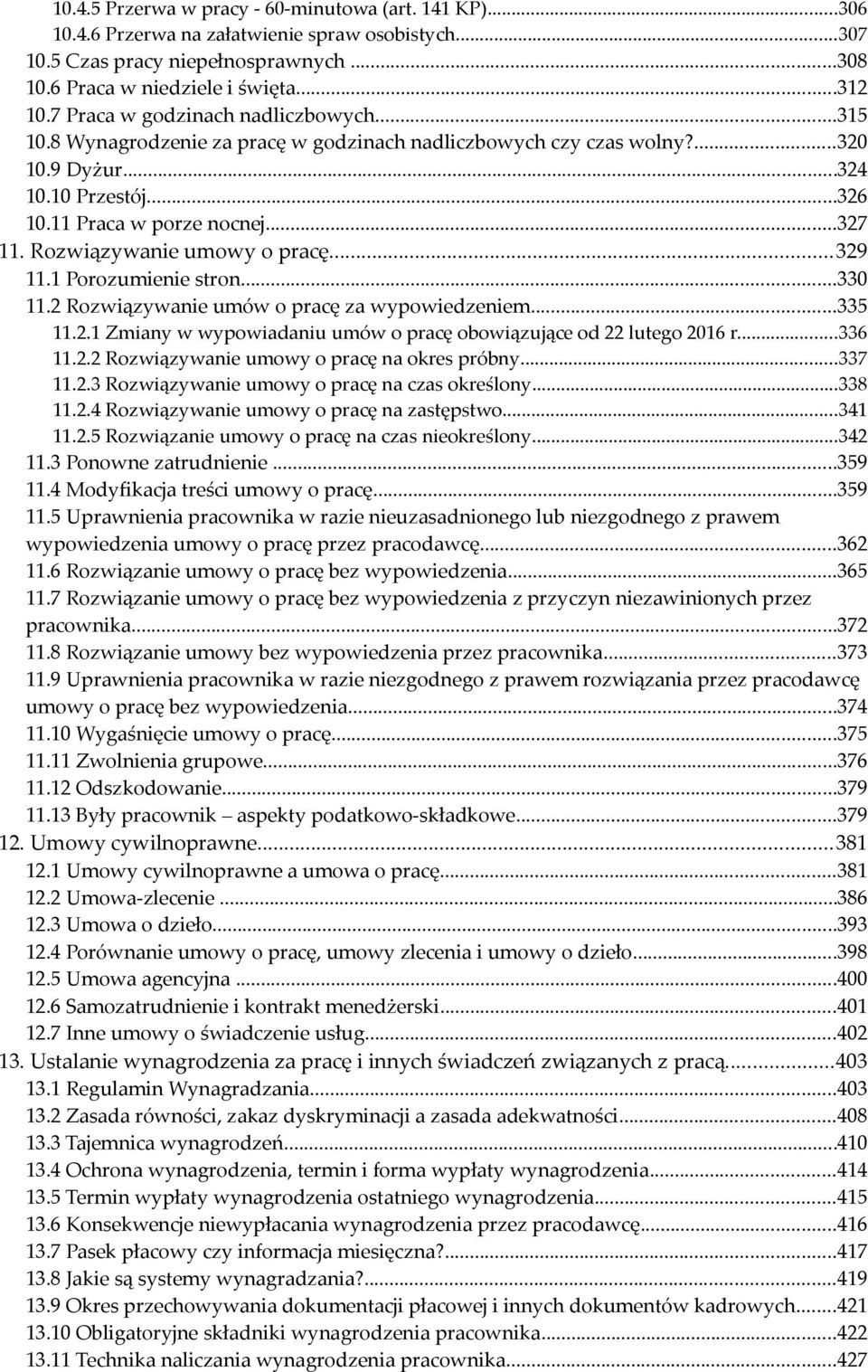 Rozwiązywanie umowy o pracę...329 11.1 Porozumienie stron...330 11.2 Rozwiązywanie umów o pracę za wypowiedzeniem...335 11.2.1 Zmiany w wypowiadaniu umów o pracę obowiązujące od 22 lutego 2016 r.