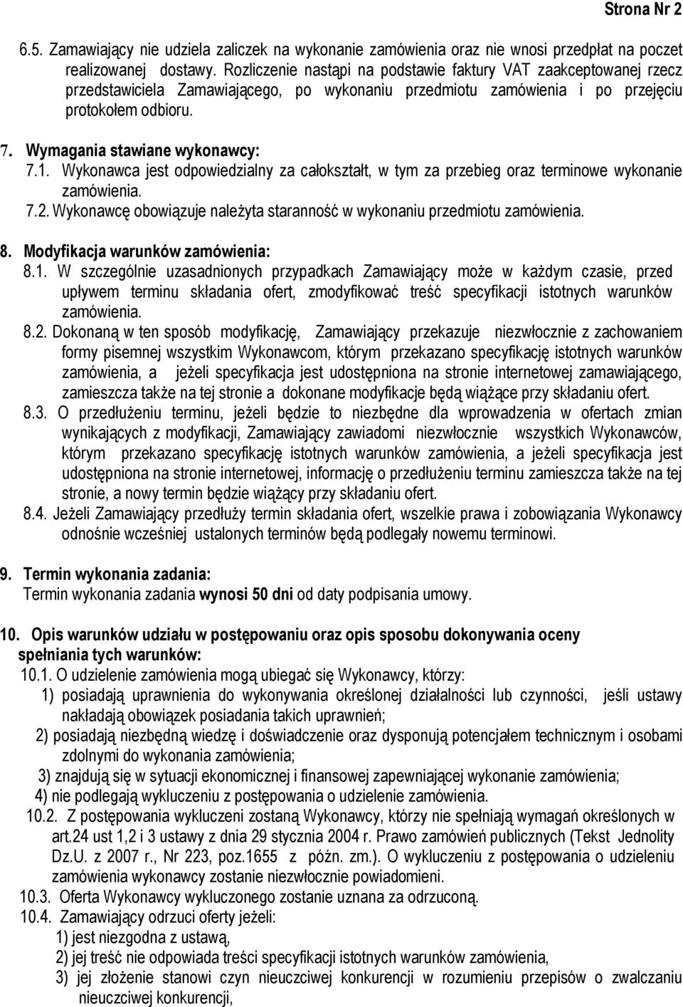 Wymagania stawiane wykonawcy: 7.1. Wykonawca jest odpowiedzialny za całokształt, w tym za przebieg oraz terminowe wykonanie zamówienia. 7.2.