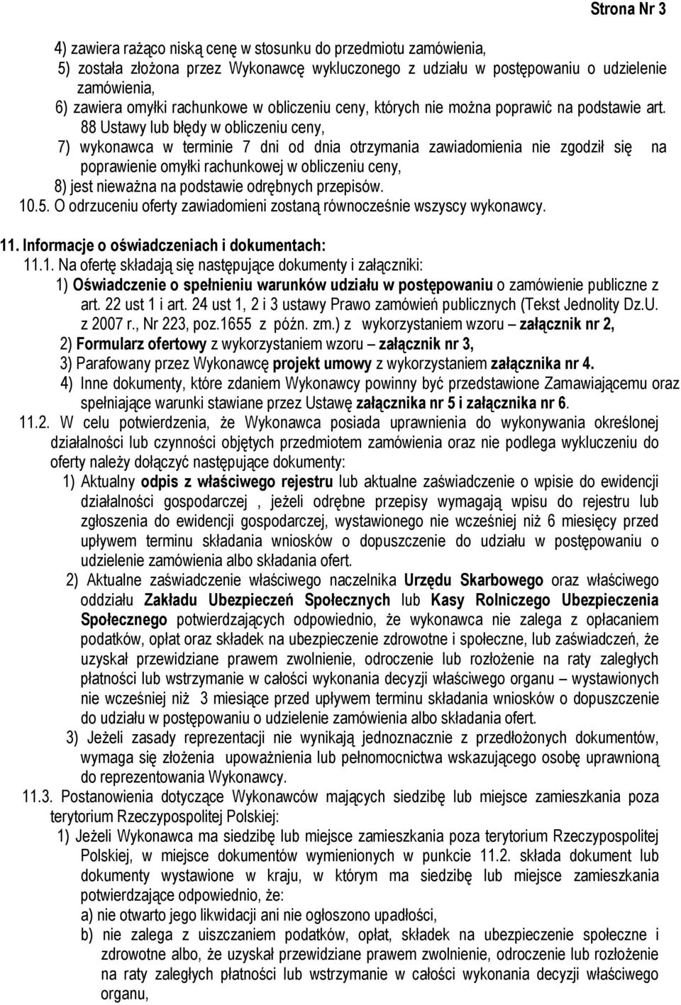 88 Ustawy lub błędy w obliczeniu ceny, 7) wykonawca w terminie 7 dni od dnia otrzymania zawiadomienia nie zgodził się na poprawienie omyłki rachunkowej w obliczeniu ceny, 8) jest nieważna na