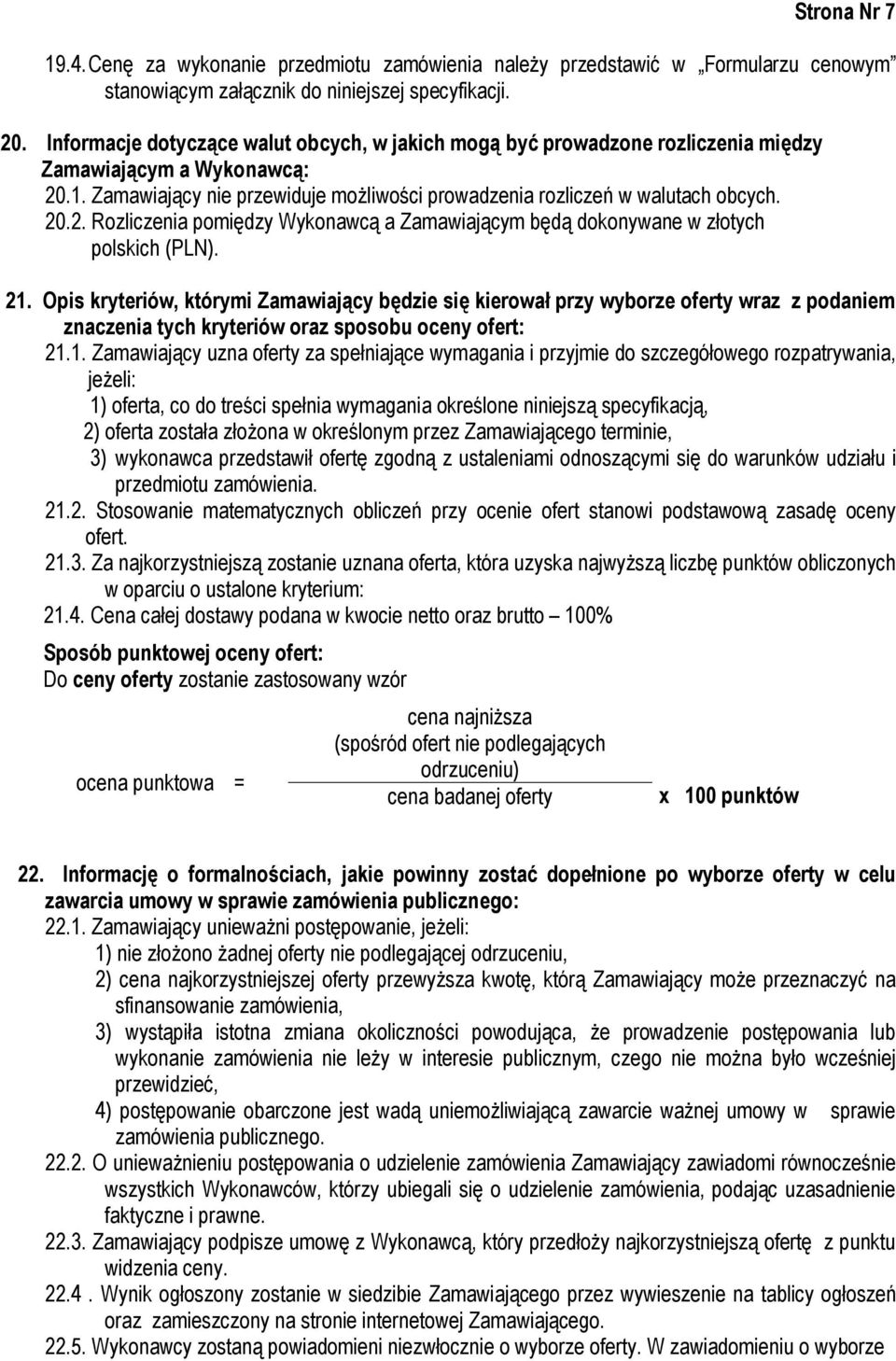 21. Opis kryteriów, którymi Zamawiający będzie się kierował przy wyborze oferty wraz z podaniem znaczenia tych kryteriów oraz sposobu oceny ofert: 21.1. Zamawiający uzna oferty za spełniające