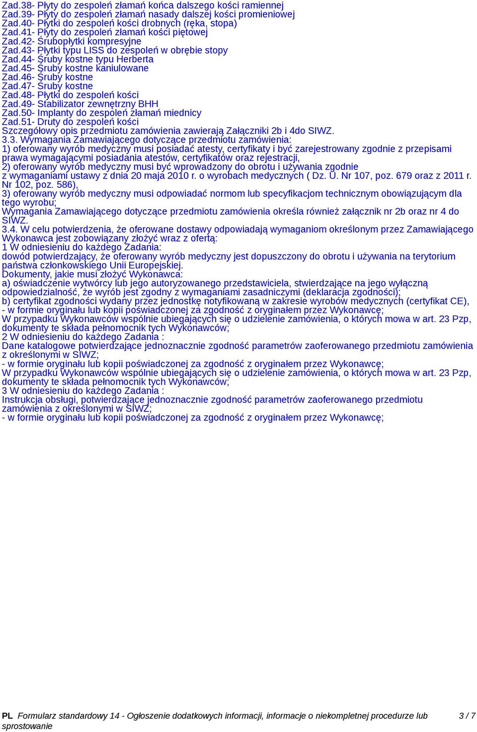 45- Śruby kostne kaniulowane Zad.46- Śruby kostne Zad.47- Śruby kostne Zad.48- Płytki do zespoleń kości Zad.49- Stabilizator zewnętrzny BHH Zad.50- Implanty do zespoleń złamań miednicy Zad.