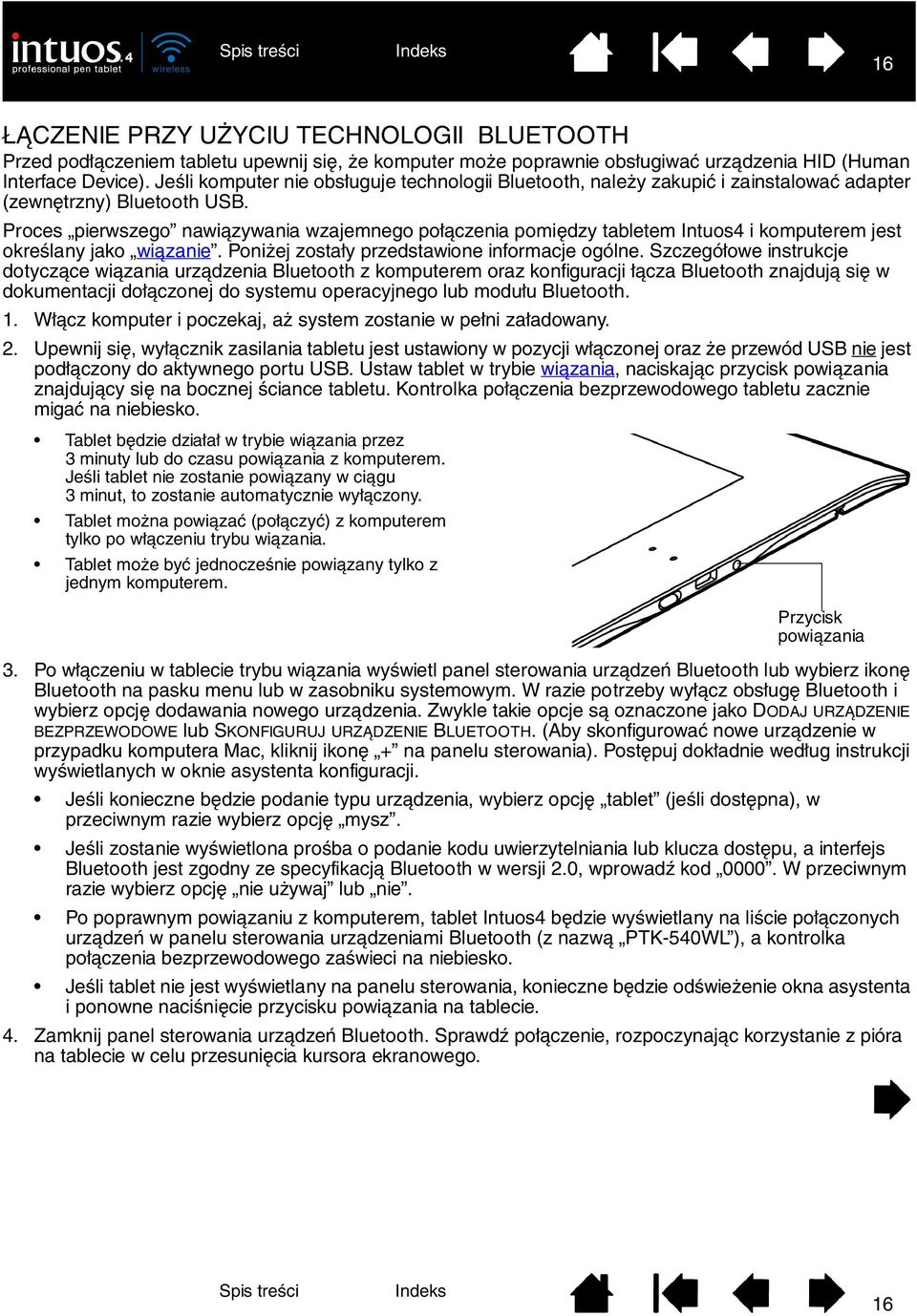 Proces pierwszego nawiązywania wzajemnego połączenia pomiędzy tabletem Intuos4 i komputerem jest określany jako wiązanie. Poniżej zostały przedstawione informacje ogólne.