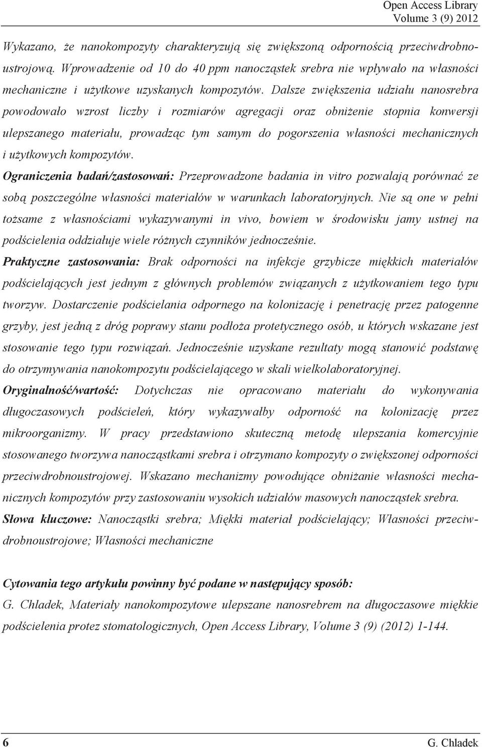 Dalsze zwi kszenia udzia u nanosrebra powodowa o wzrost liczby i rozmiarów agregacji oraz obni enie stopnia konwersji ulepszanego materia u, prowadz c tym samym do pogorszenia w asno ci mechanicznych