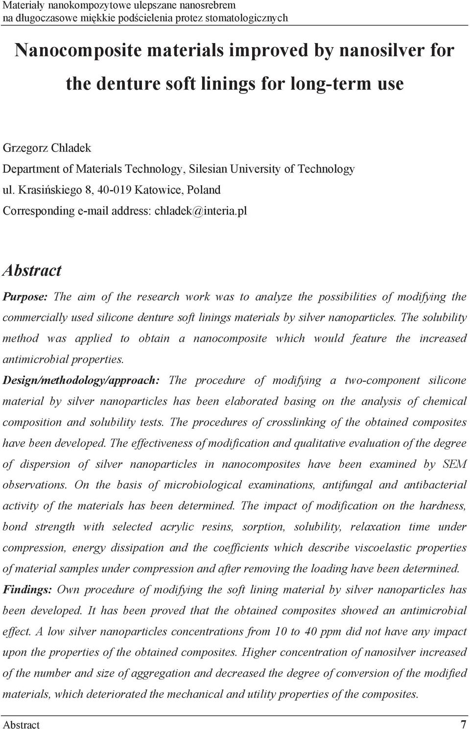 pl Abstract Purpose: The aim of the research work was to analyze the possibilities of modifying the commercially used silicone denture soft linings materials by silver nanoparticles.