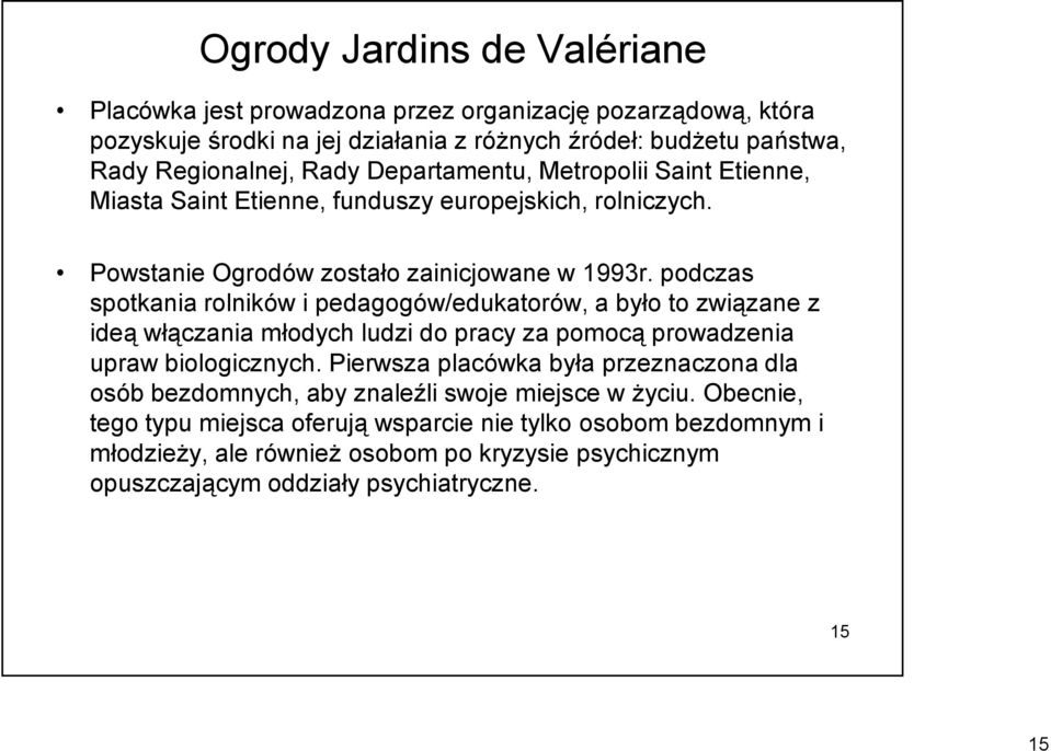 podczas spotkania rolników i pedagogów/edukatorów, a było to związane z ideą włączania młodych ludzi do pracy za pomocą prowadzenia upraw biologicznych.