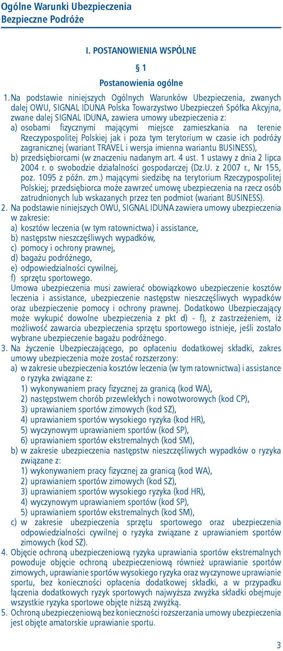 osobami fizycznymi mającymi miejsce zamieszkania na terenie Rzeczypospolitej Polskiej jak i poza tym terytorium w czasie ich podróży zagranicznej (wariant TRAVEL i wersja imienna wariantu BUSINESS),