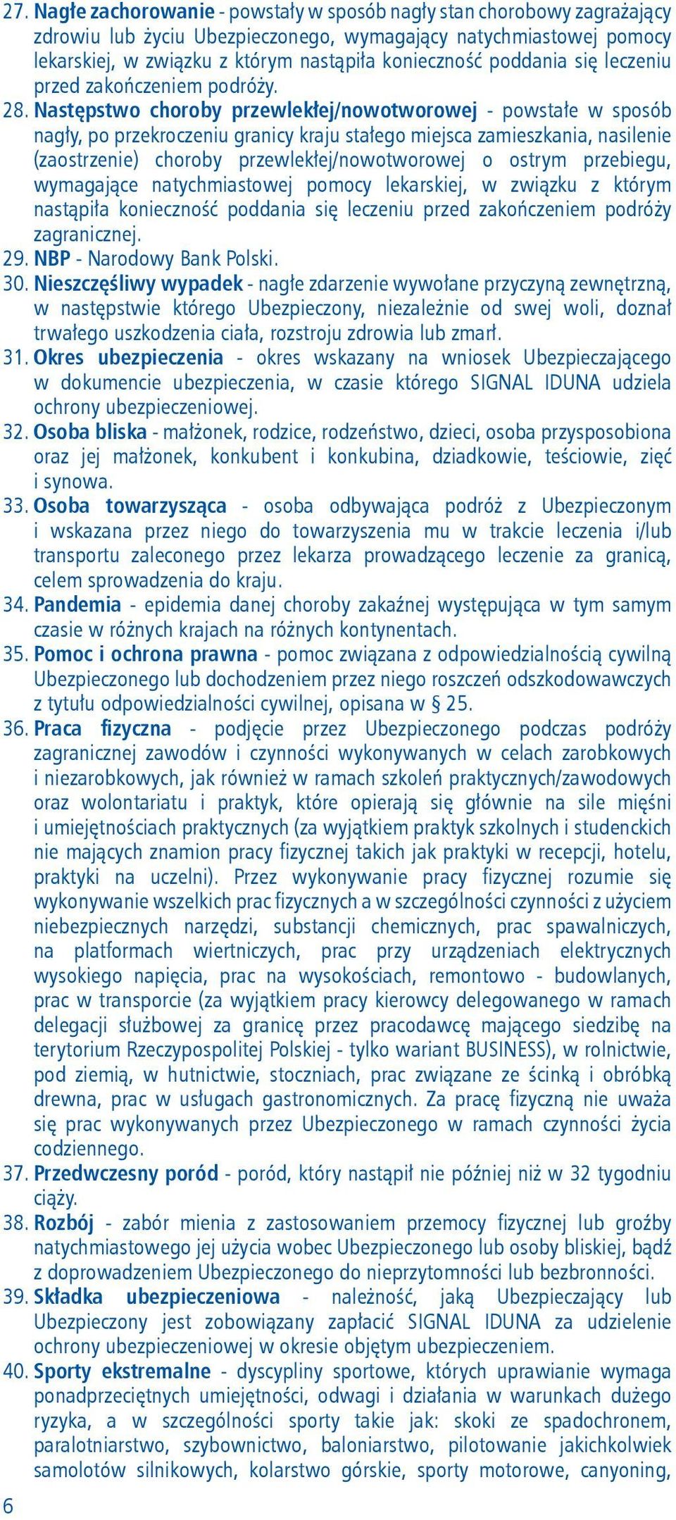 Następstwo choroby przewlekłej/nowotworowej - powstałe w sposób nagły, po przekroczeniu granicy kraju stałego miejsca zamieszkania, nasilenie (zaostrzenie) choroby przewlekłej/nowo tworowej o ostrym