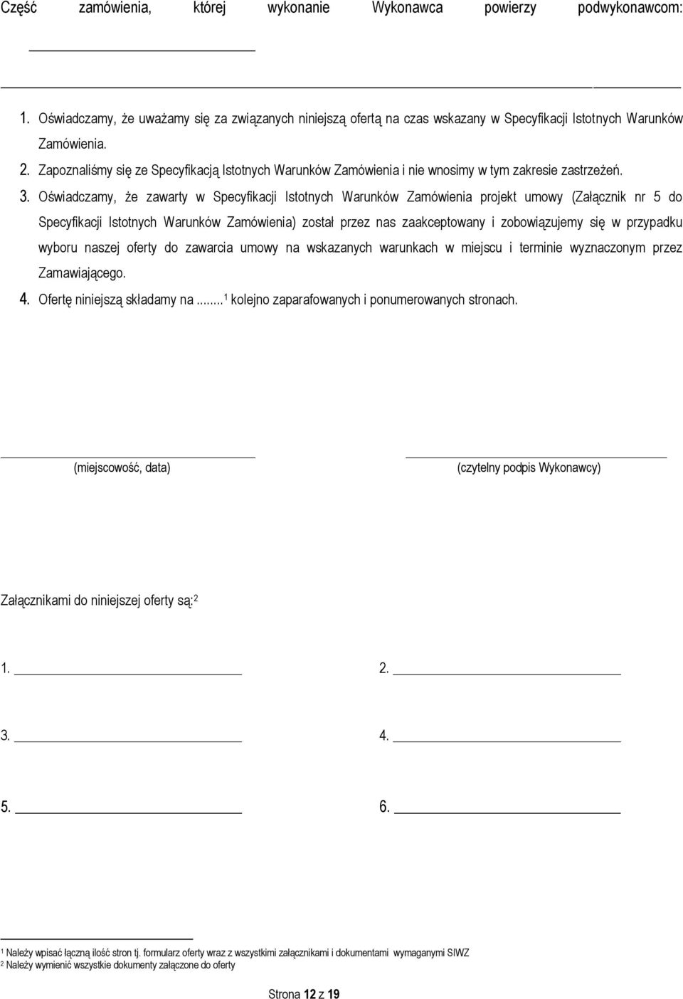 Oświadczamy, że zawarty w Specyfikacji Istotnych Warunków Zamówienia projekt umowy (Załącznik nr 5 do Specyfikacji Istotnych Warunków Zamówienia) został przez nas zaakceptowany i zobowiązujemy się w