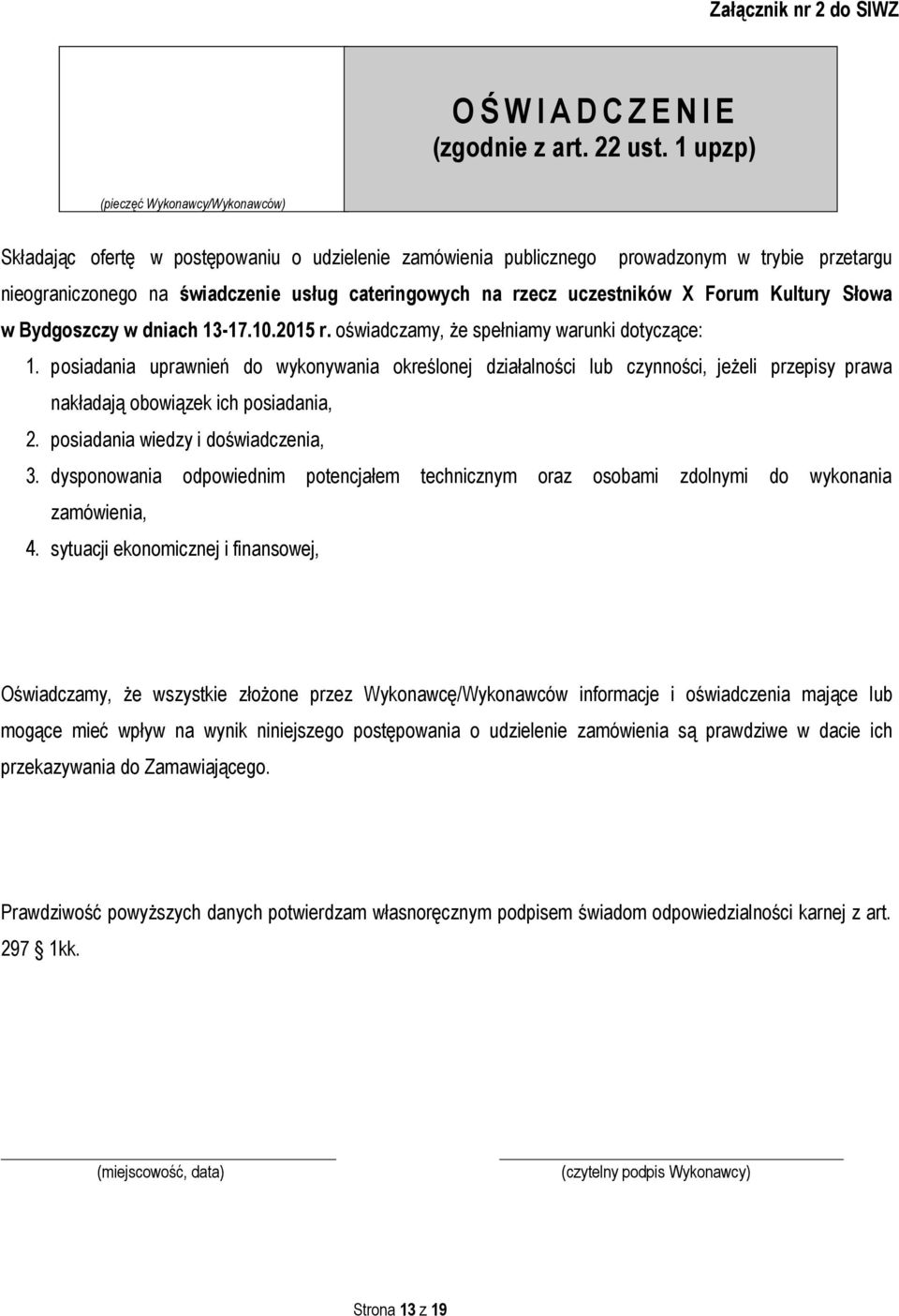 uczestników X Forum Kultury Słowa w Bydgoszczy w dniach 13-17.10.2015 r. oświadczamy, że spełniamy warunki dotyczące: 1.