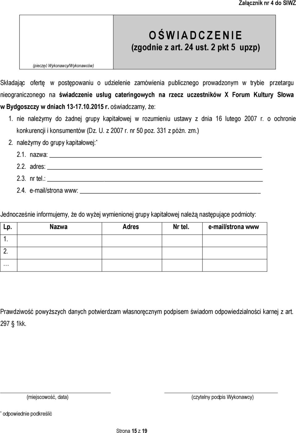 rzecz uczestników X Forum Kultury Słowa w Bydgoszczy w dniach 13-17.10.2015 r. oświadczamy, że: 1. nie należymy do żadnej grupy kapitałowej w rozumieniu ustawy z dnia 16 lutego 2007 r.