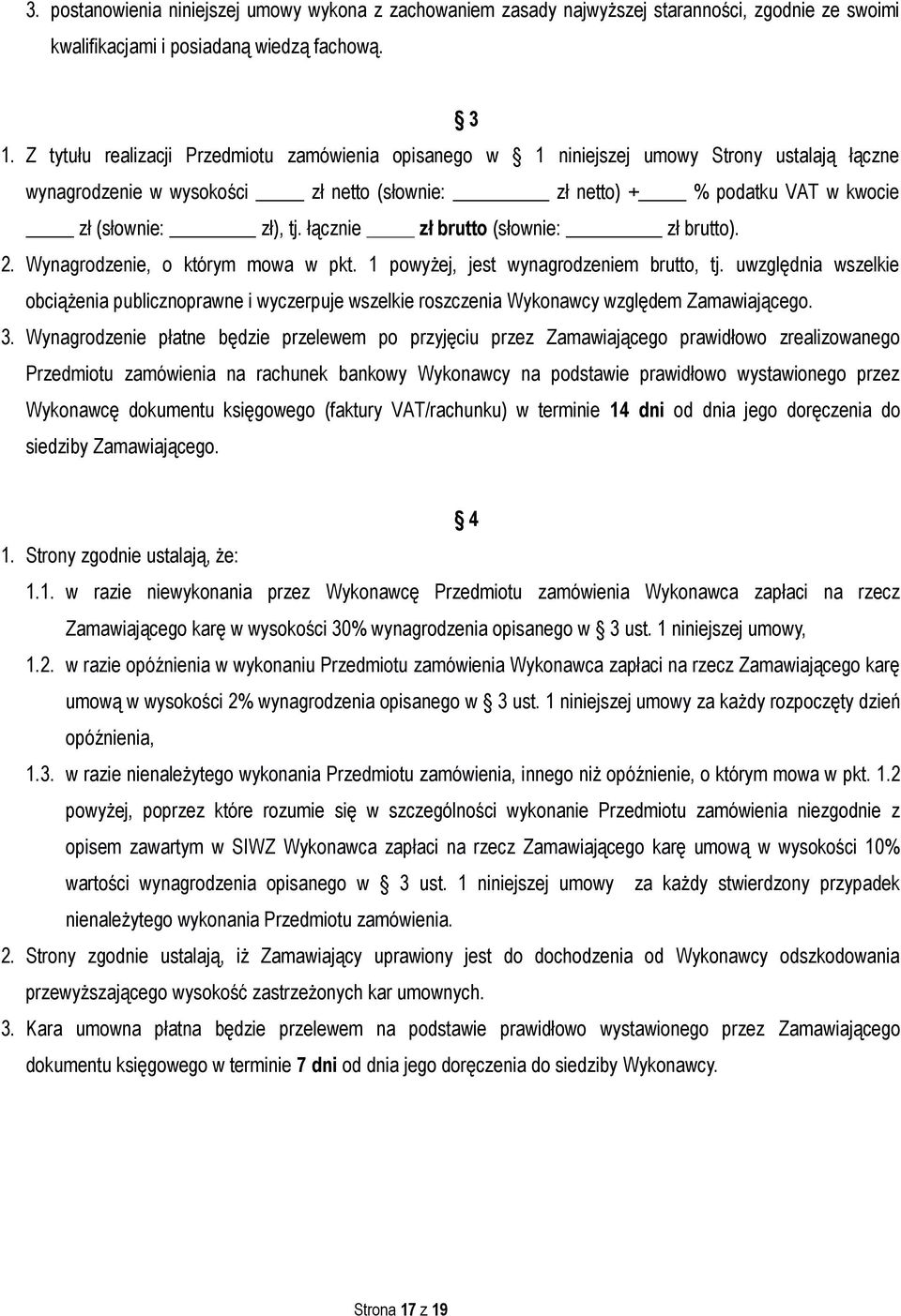 łącznie zł brutto (słownie: zł brutto). 2. Wynagrodzenie, o którym mowa w pkt. 1 powyżej, jest wynagrodzeniem brutto, tj.