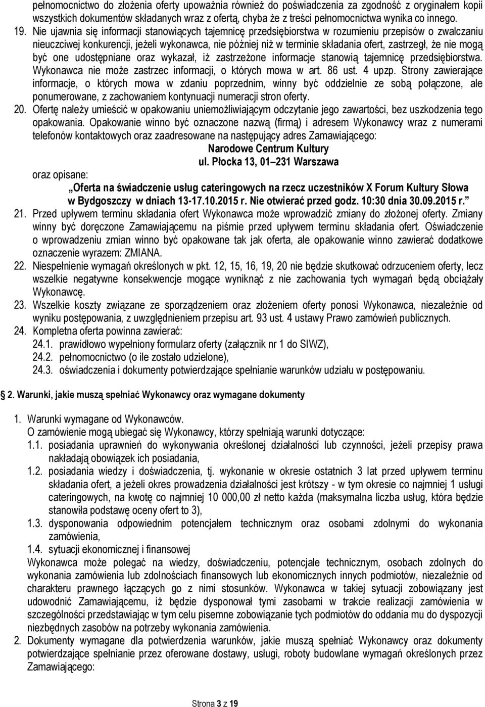zastrzegł, że nie mogą być one udostępniane oraz wykazał, iż zastrzeżone informacje stanowią tajemnicę przedsiębiorstwa. Wykonawca nie może zastrzec informacji, o których mowa w art. 86 ust. 4 upzp.