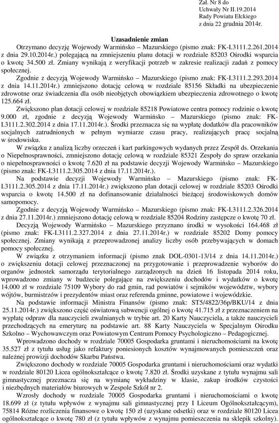 Zgodnie z decyzją Wojewody Warmińsko Mazurskiego (pismo znak: FK-I.3111.2.293.2014 z dnia 14.11.2014r.