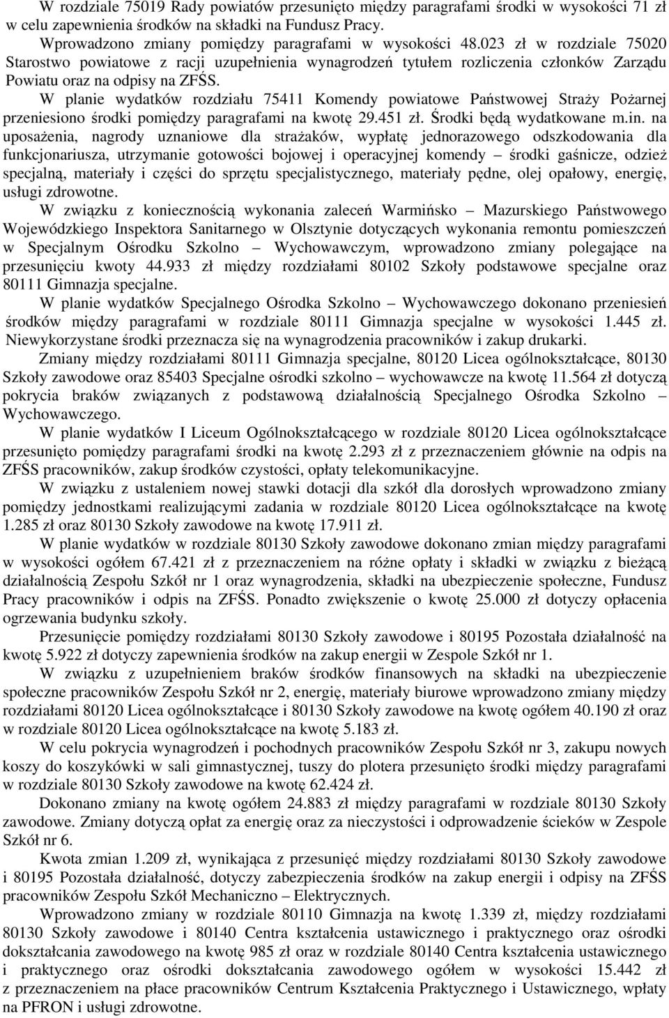 W planie wydatków rozdziału 75411 Komendy powiatowe Państwowej Straży Pożarnej przeniesiono środki pomiędzy paragrafami na kwotę 29.451 zł. Środki będą wydatkowane m.in.