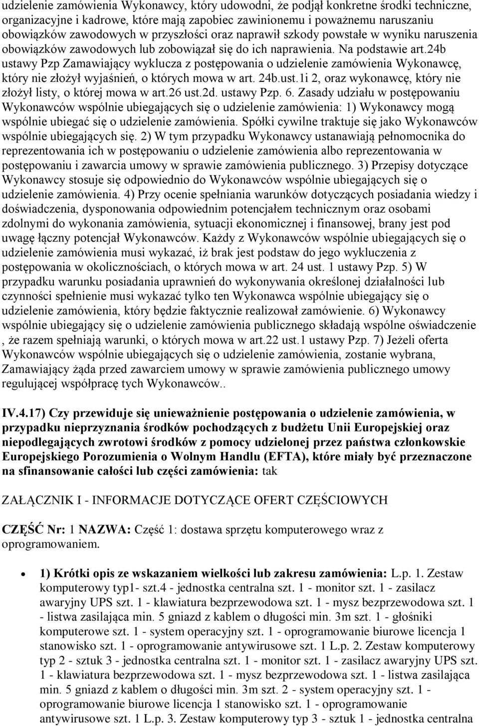 24b ustawy Pzp Zamawiający wyklucza z postępowania o udzielenie zamówienia Wykonawcę, który nie złożył wyjaśnień, o których mowa w art. 24b.ust.1i 2, oraz wykonawcę, który nie złożył listy, o której mowa w art.