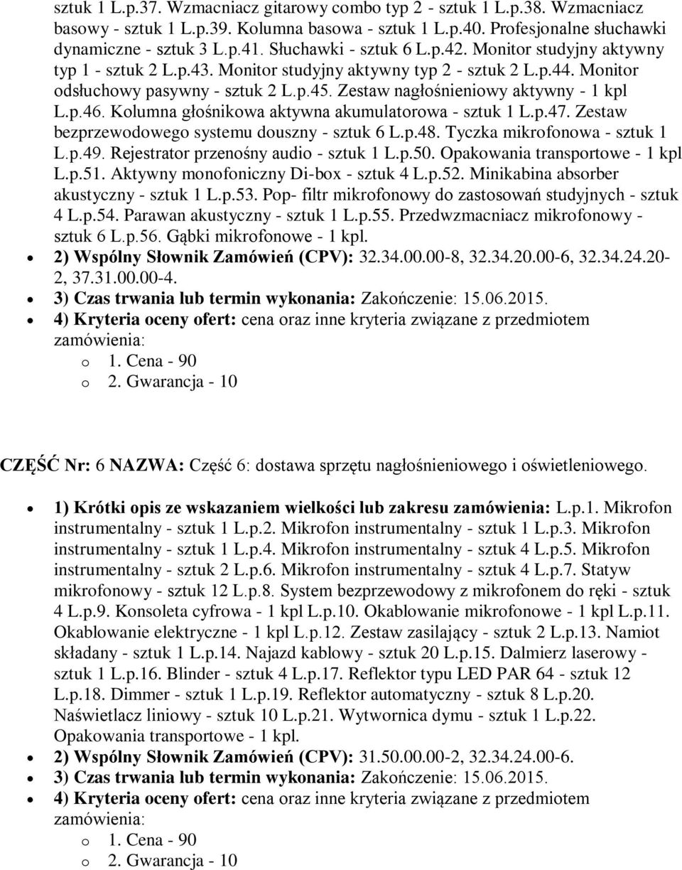 Zestaw nagłośnieniowy aktywny - 1 kpl L.p.46. Kolumna głośnikowa aktywna akumulatorowa - sztuk 1 L.p.47. Zestaw bezprzewodowego systemu douszny - sztuk 6 L.p.48. Tyczka mikrofonowa - sztuk 1 L.p.49.