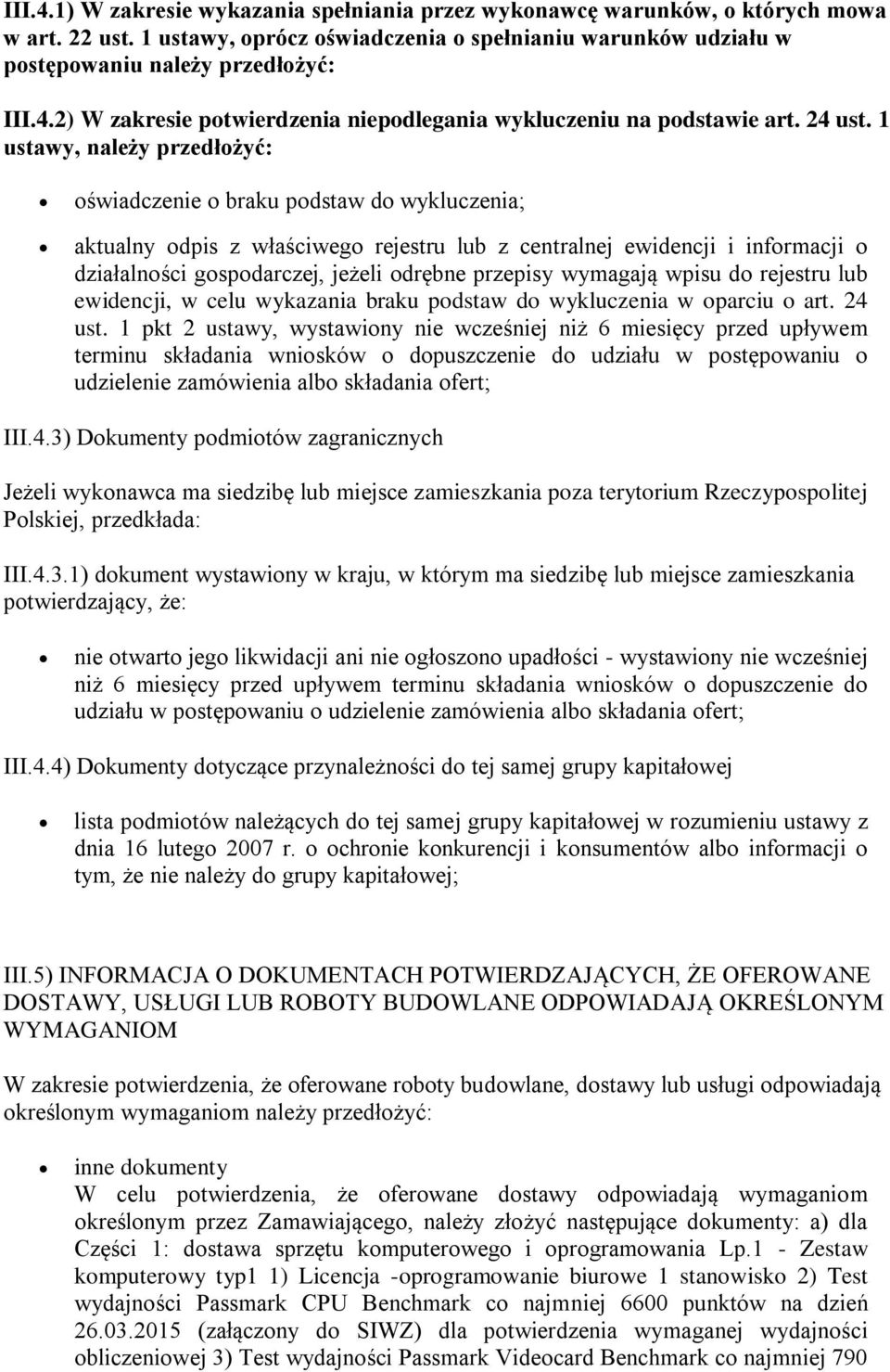 1 ustawy, należy przedłożyć: oświadczenie o braku podstaw do wykluczenia; aktualny odpis z właściwego rejestru lub z centralnej ewidencji i informacji o działalności gospodarczej, jeżeli odrębne