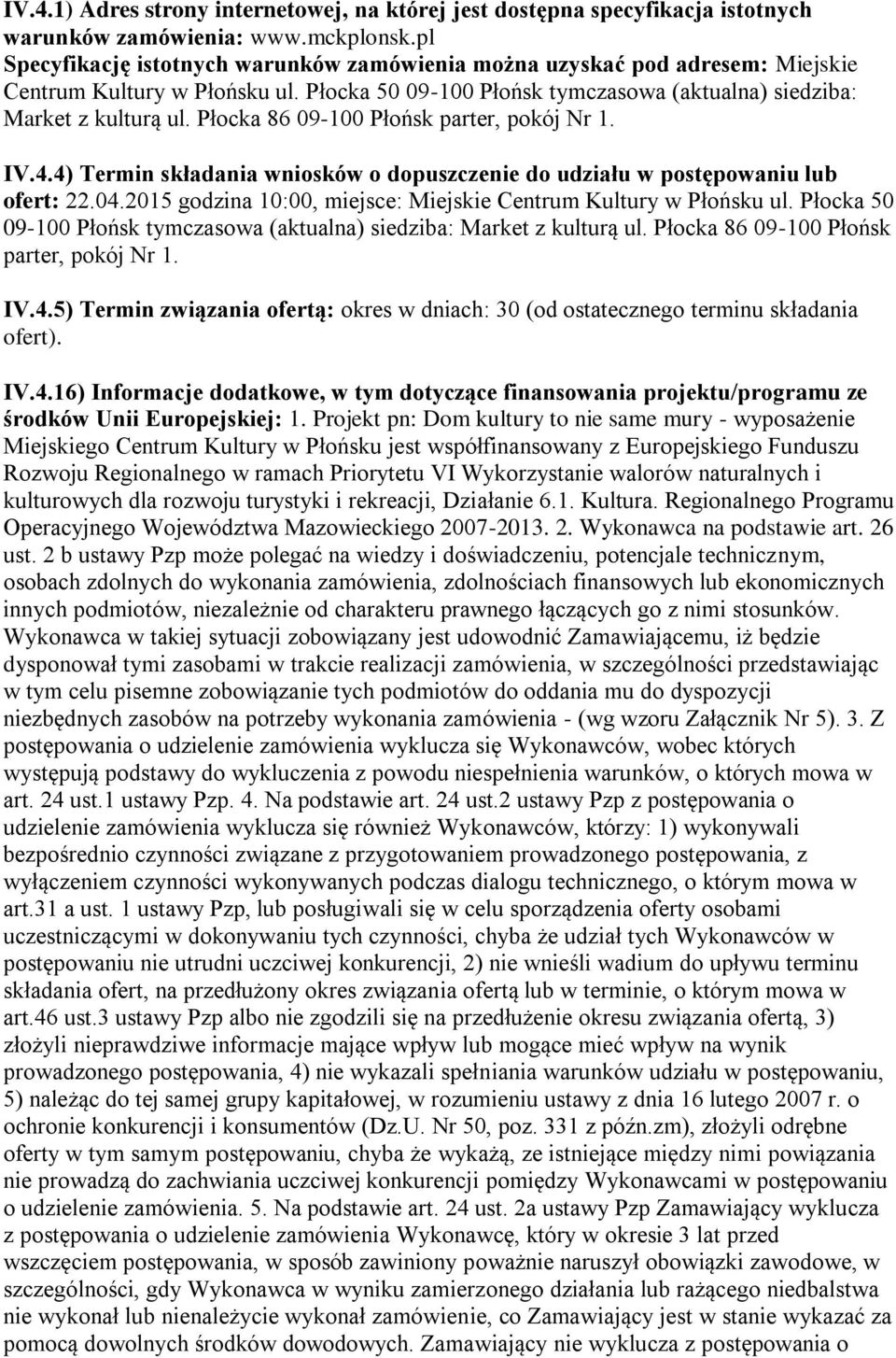 Płocka 86 09-100 Płońsk parter, pokój Nr 1. IV.4.4) Termin składania wniosków o dopuszczenie do udziału w postępowaniu lub ofert: 22.04.