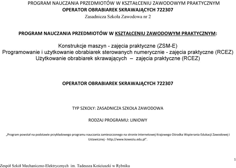 skrawających zajęcia praktyczne (REZ) OERATOR OBRABIAREK SKRAWAJĄYH 722307 TY SZKOŁY: ZASADNIZA SZKOŁA ZAWODOWA RODZAJ ROGRAMU: LINIOWY rogram powstał na