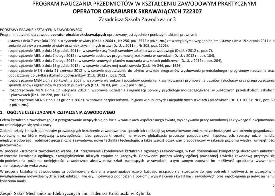 ) ze szczególnym uwzględnieniem ustawy z dnia 19 sierpnia 2011 r. o zmianie ustawy o systemie oświaty oraz niektórych innych ustaw (Dz.U. z 2011 r., Nr 205, poz.