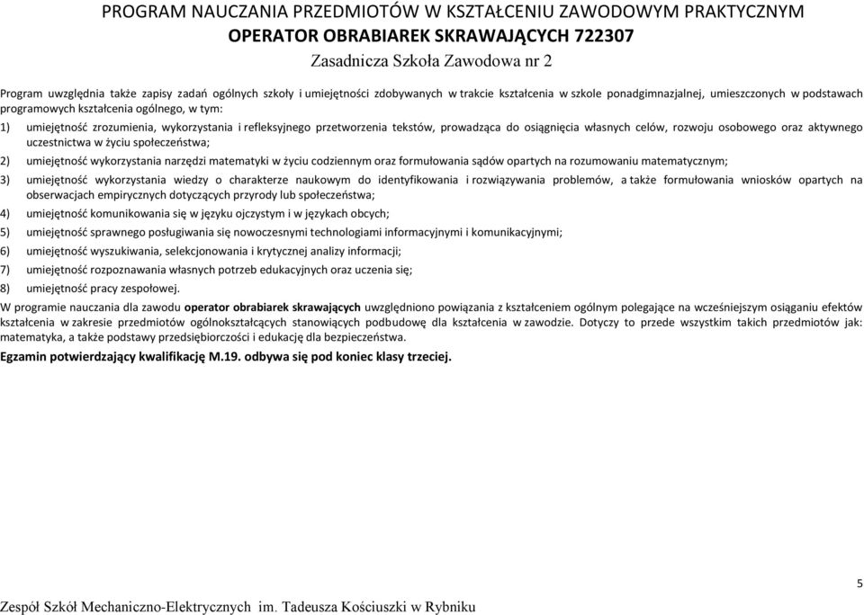 osiągnięcia własnych celów, rozwoju osobowego oraz aktywnego uczestnictwa w życiu społeczeństwa; 2) umiejętność wykorzystania narzędzi matematyki w życiu codziennym oraz formułowania sądów opartych