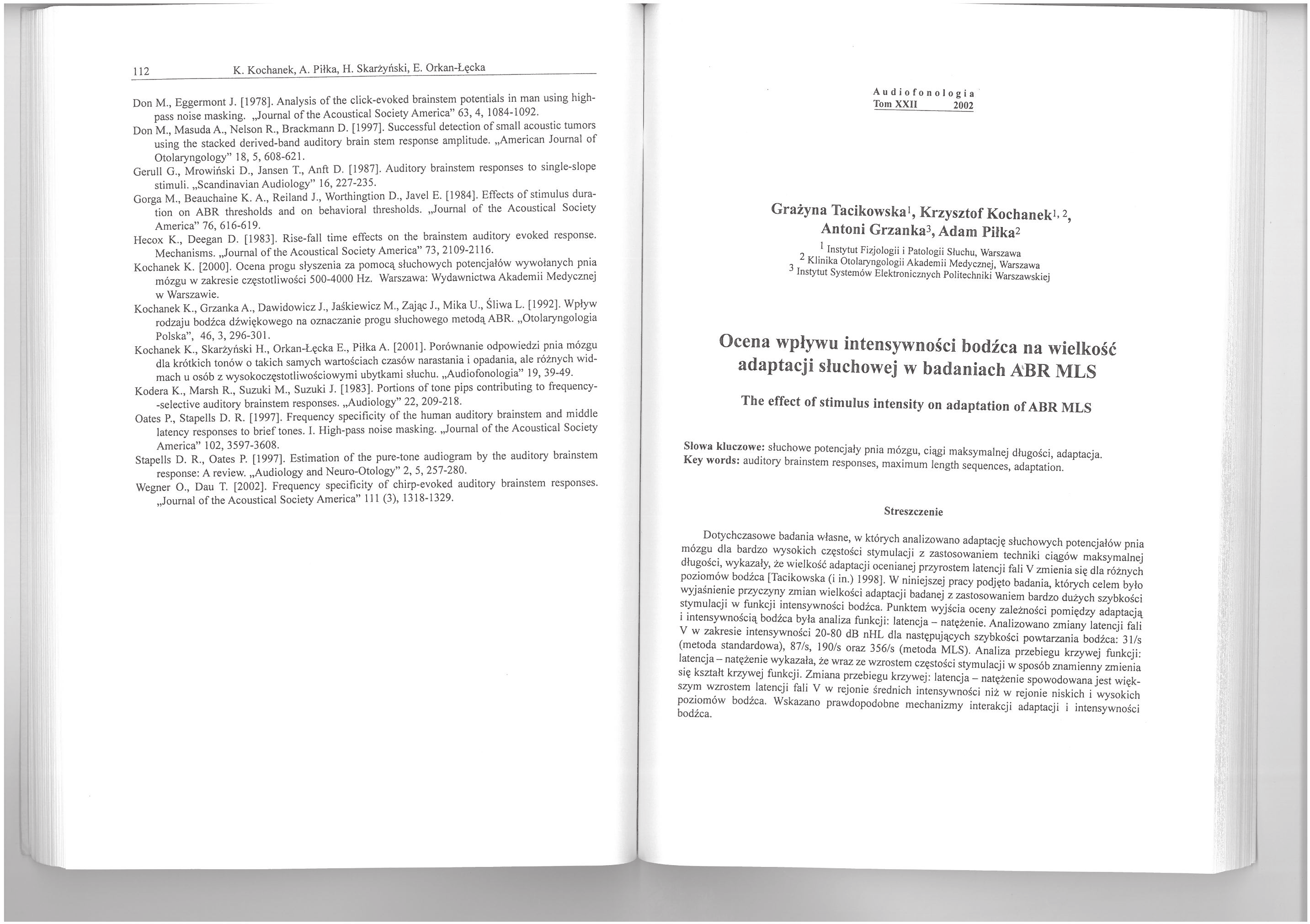 112 K. Kochanek, A. Pilka, H. Skarżyński, E. Orkan-Łęcka Don M., Eggermont J. (1978]. Analysis ofthe c1ickevoked brainstem potentials in mao using highpass noise masking.