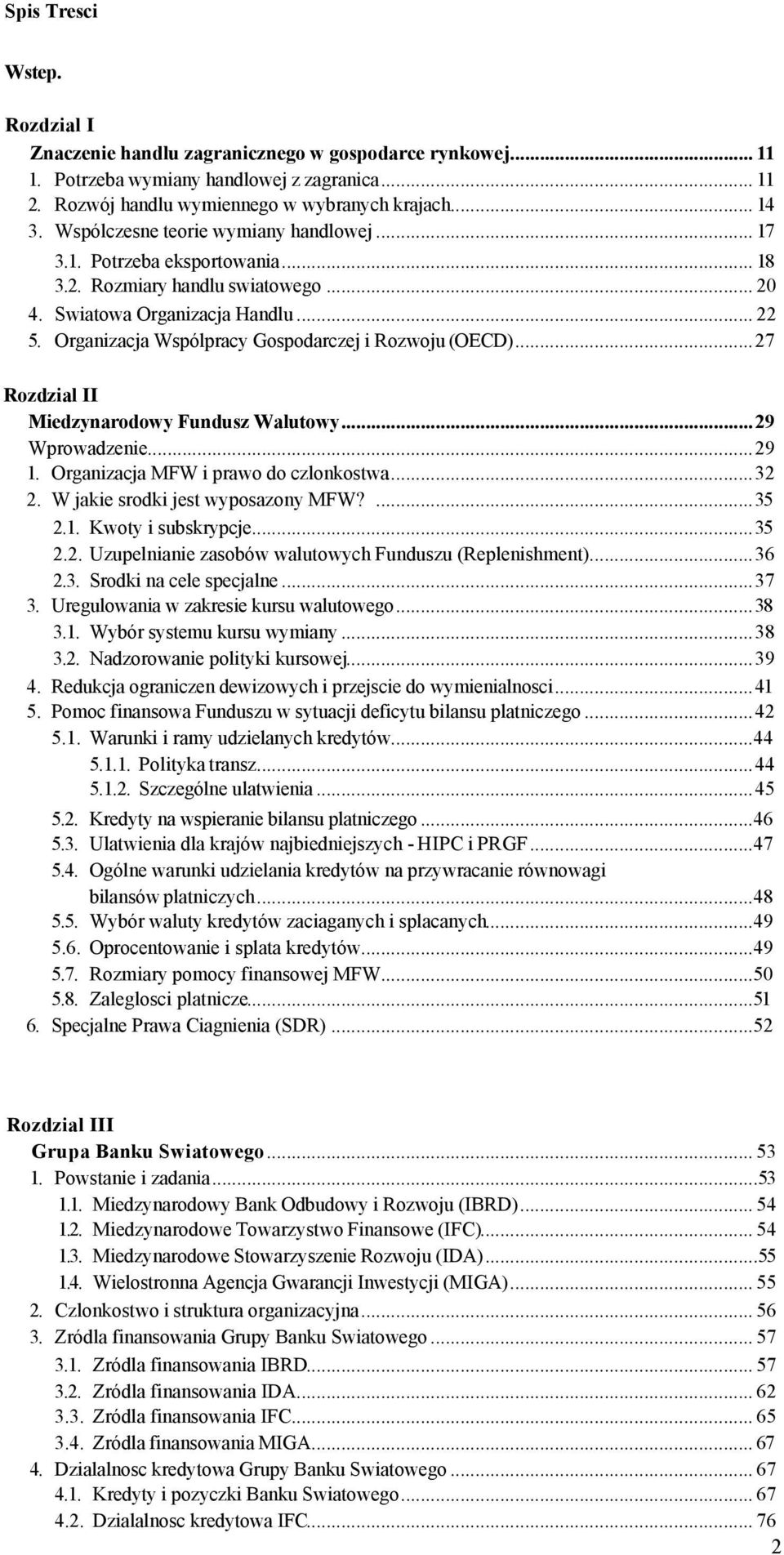 Organizacja Wspólpracy Gospodarczej i Rozwoju (OECD)...27 Rozdzial II Miedzynarodowy Fundusz Walutowy...29 Wprowadzenie...29 1. Organizacja MFW i prawo do czlonkostwa...32 2.