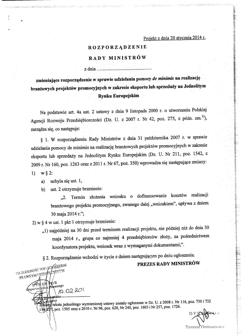 4a ust. 2 ustawy z dnia 9 listopada 2000 r. o utworzeniu Polskiej Agencji Rozwoju Przedsi^biorczosci (Dz. U. z 2007 r. Nr 42, poz. 275, z pozn. zm}\ zarz^dza si, CO nast^puje: 1.