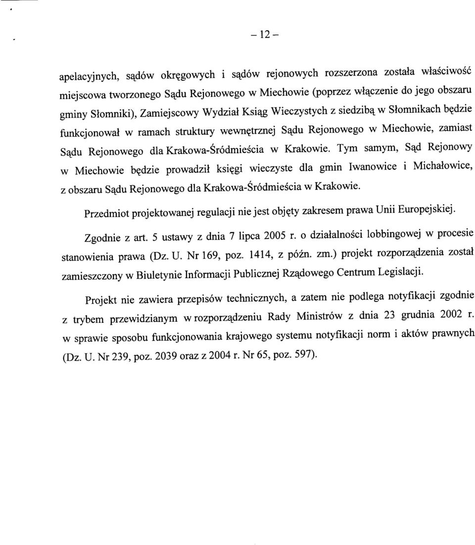 Tym samym, S^d Rejonowy w Miechowie b^dzie prowadzii ksi?gi wieczyste dla gmin Iwanowice i Michalowice, z obszaru S^du Rejonowego dla Krakowa-Srodmiescia w Krakowie.