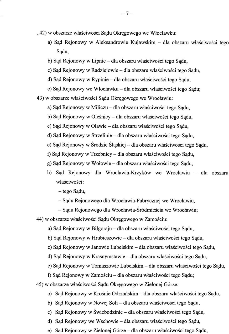 S^du; 43) w obszarze wiasciwosci S%du Okr^gowego we Wrociawiu: a) S%d Rejonowy w Miliczu - dla obszaru wiasciwosci tego S^du, b) S^d Rejonowy w Olesnicy - dla obszaru wiasciwosci tego S^du, c) S%d