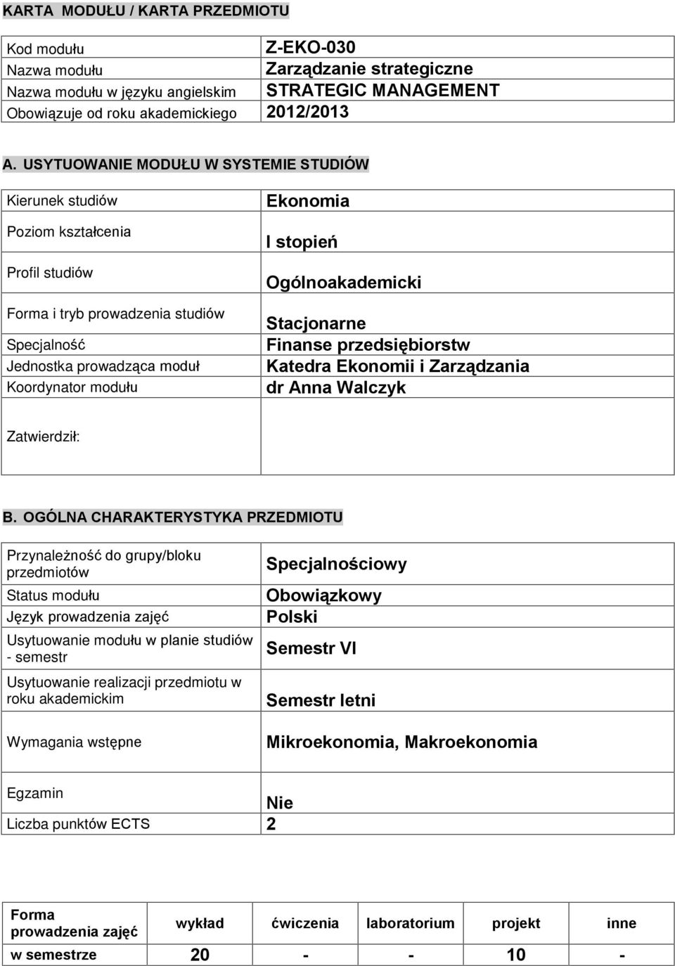 Ogólnoakademicki Stacjonarne Finanse przedsiêbiorstw Katedra Ekonomii i Zarz¹dzania dr Anna Walczyk Zatwierdziù: B.