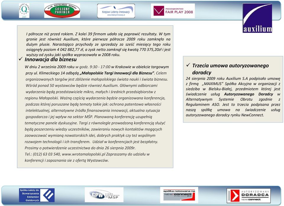 Innowacja dla biznesu W dniu 2 września 2009 roku w godz. 9:30-17:00 w Krakowie w obiekcie targowym przy ul. Klimeckiego 14 odbędą Małopolskie Targi Innowacji dla Biznesu.