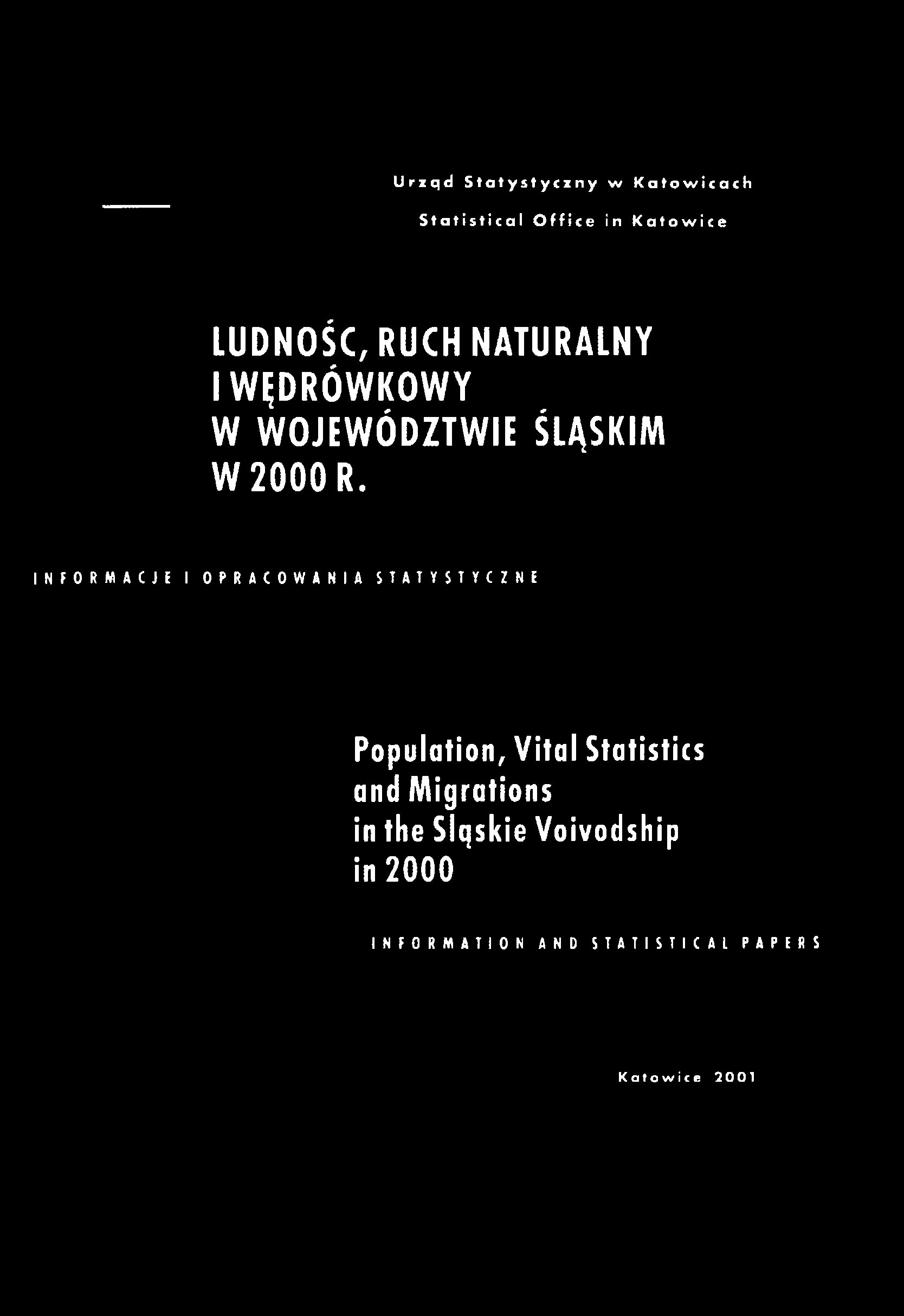 Urzqd Statystyczny w Katow icach Statistical Office in Katow ice LUDNOŚĆ, RUCH NATURALNY I WĘDRÓWKOWY W WOJEWÓDZTWIE ŚLĄSKIM W 2000 R.