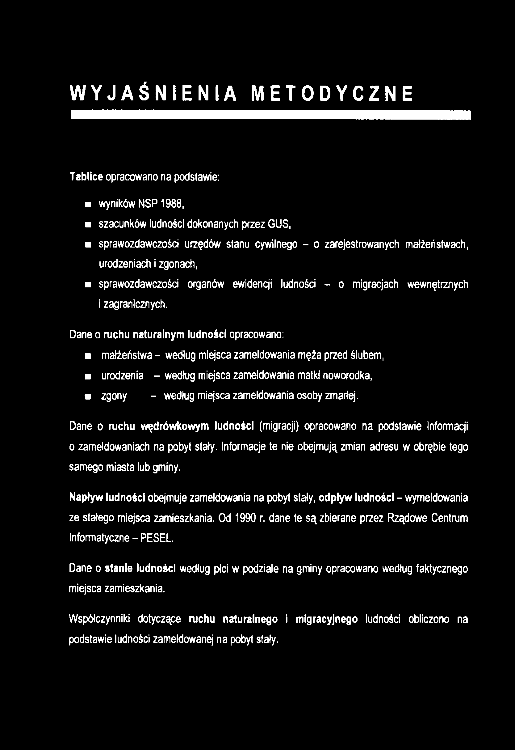 W YJAŚNIENIA METODYCZNE Tablice opracowano na podstawie: wyników NSP1988, szacunków ludności dokonanych przez GUS, sprawozdawczości urzędów stanu cywilnego - o zarejestrowanych małżeństwach,