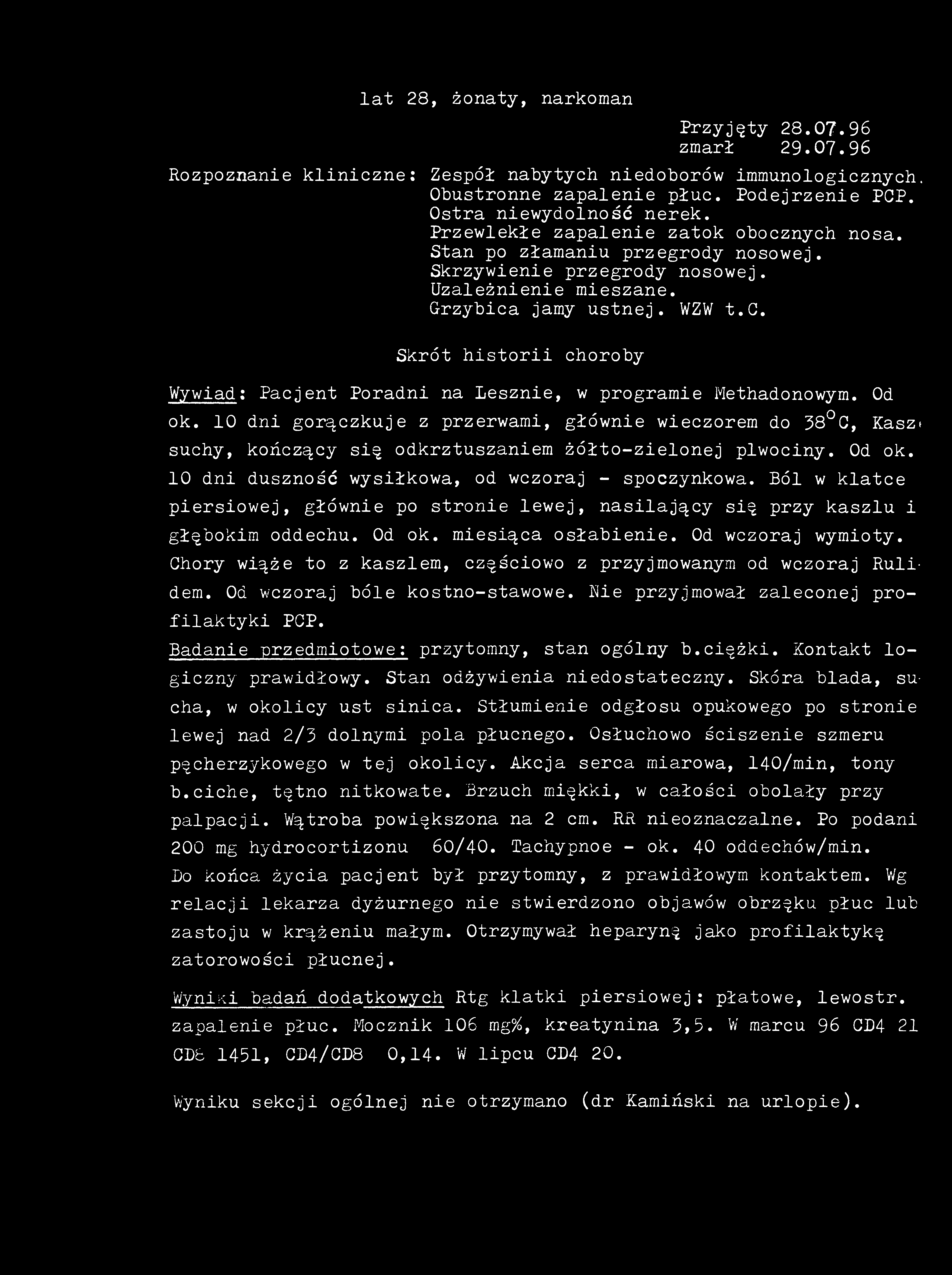 lat 28, żonaty, narkoman Przyjęty 28.07.96 zmarł 29.07.96 Rozpoznanie kliniczne: Zespół nabytych niedoborów immunologicznych. Obustronne zapalenie płuc. Podejrzenie PGP. Ostra niewydolność nerek.